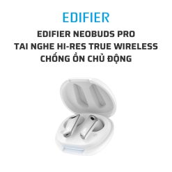 tai nghe Hi res true wireless Edifier Neobuds Pro 02